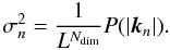 \begin{equation} \label{eq:derivation_sigma} \sigma_n^2 = \frac{1}{L^{N_{\mathrm{dim}}}}P(|\vec{k}_n|) . \end{equation}
