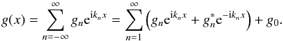 \begin{equation} \label{eq:pxi_derivation_modeexpansion} g(x) = \sum\limits_{n=-\infty}^{\infty} g_n \eto{\iu k_n x} = \sum\limits_{n=1}^{\infty} \left( g_n \eto{\iu k_n x} + g_n^* \eto{-\iu k_n x} \right) + g_0 . \end{equation}