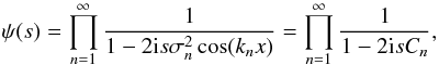 \begin{equation} \label{eq:derivation_pxi_charfct} \psi(s) = \prod\limits_{n=1}^{\infty} \frac{1}{1 - 2 \iu s \sigma_n^2 \cos (k_nx)} = \prod\limits_{n=1}^{\infty} \frac{1}{1 - 2 \iu s C_n} , \end{equation}
