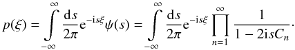 \begin{equation} p(\xi) = \int\limits_{-\infty}^{\infty} \frac{\fdiff{s}}{2\pi} \eto{-\iu s \xi} \psi(s) = \int\limits_{-\infty}^{\infty} \frac{\fdiff{s}}{2\pi} \eto{-\iu s \xi} \prod\limits_{n=1}^{\infty} \frac{1}{1 - 2 \iu s C_n} \cdot \end{equation}
