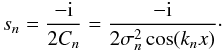 \begin{equation} \label{eq:derivation_poles} s_n = \frac{-\iu}{2 C_n} = \frac{-\iu}{2 \sigma_n^2 \cos (k_nx)} \cdot \end{equation}