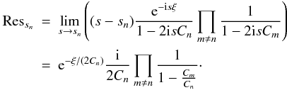 \begin{eqnarray} {\rm Res}_{s_n} &=& \lim\limits_{s \rightarrow s_n} \left( (s-s_n) \frac{\eto{-\iu s \xi}}{1-2 \iu s C_n} \prod\limits_{m \neq n} \frac{1}{1-2 \iu s C_m} \right) \nonumber \\ &=& \eto{-\xi/(2C_n)} \frac{\iu}{2C_n} \prod\limits_{m \neq n} \frac{1}{1-\frac{C_m}{C_n}} \cdot \end{eqnarray}