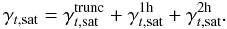 \begin{equation} \gamma_{t,\mathrm{sat}}=\gamma_{t,\mathrm{sat}}^{\mathrm{trunc}} + \gamma_{t,\mathrm{sat}}^{\rm 1h} + \gamma_{t,\mathrm{sat}}^{\rm 2h}. \end{equation}