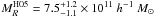 \hbox{$M_{R}^{\mathrm{H05}}=7.5^{+1.2}_{-1.1}\times10^{11}~h^{-1}~M_{\odot}$}