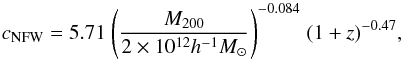 \begin{equation} c_{\mathrm{NFW}} = 5.71 \hspace{1mm} \Bigg( \frac{M_{200}}{2 \times 10^{12}h^{-1}M_{\odot}}\Bigg)^{-0.084} \hspace{1mm} (1+z)^{-0.47}, \label{eq_mass_c} \end{equation}