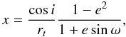 \begin{equation} x=\frac{\cos i}{r_t}\frac{1-e^2}{1+e\sin\omega} , \end{equation}
