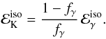 \begin{equation} {\cal E}_{\rm K}^{\rm iso}={1-f_{\gamma}\over f_{\gamma}}\,{\cal E}_{\gamma}^{\rm iso}. \end{equation}