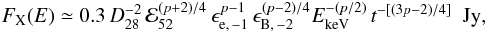 \begin{equation} \begin{array}{l} F_{\rm X}(E) \simeq 0.3\, D_{28}^{-2}\,{\cal E}_{52}^{(p+2)/4}\,\epsilon_{\rm e,\,-1}^{p-1}\, \epsilon_{\rm B,\,-2}^{(p-2)/4}E_{\rm keV}^{-(p/2)}\,t^{-[(3p-2)/4]}\ \ {\rm Jy} , \end{array} \end{equation}