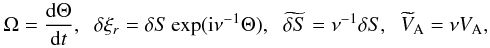 \begin{equation} \Omega = \frac{{\rm d}\Theta}{{\rm d}t}, \;\; \delta\xi_r = \delta S\exp({\rm i}\nu^{-1}\Theta), \;\; \widetilde{\delta S} = \nu^{-1}\delta S , \;\; \widetilde{V}_{\rm A} = \nu V_{\rm A} , \label{eq:4.3a} \end{equation}