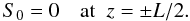 \begin{equation} S_0 = 0 \quad \mbox{at}\;\; z = \pm L/2. \label{eq:4.5} \end{equation}