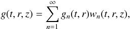 \begin{equation} g(t,r,z) = \sum_{n=1}^\infty g_n(t,r) w_n(t,r,z), \label{eq:4.15} \end{equation}