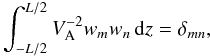 \begin{equation} \int_{-L/2}^{L/2} V_{\rm A}^{-2}w_m w_n\,{\rm d}z = \delta_{mn}, \label{eq:4.16} \end{equation}