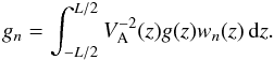 \begin{equation} g_n = \int_{-L/2}^{L/2} V_{\rm A}^{-2}(z)g(z)w_n(z)\,{\rm d}z . \label{eq:4.17} \end{equation}