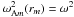 \hbox{$\omega_{{\rm A}m}^2(r_m) = \omega^2$}