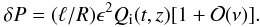 \begin{equation} \delta P = (\ell/R)\epsilon^2 Q_{\rm i}(t,z)[1 + {\cal O}(\nu)]. \label{eq:4.18} \end{equation}