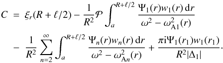 \begin{eqnarray} C &=& \xi_r(R+\ell/2) - \frac1{R^2}{\cal P}\int_a^{R+\ell/2} \frac{\Psi_1(r)w_1(r)\,{\rm d}r}{\omega^2 - \omega_{\rm A1}^2(r)} \nonumber\\ &-& \frac1{R^2}\sum_{n=2}^\infty\int_a^{R+\ell/2} \frac{\Psi_n(r)w_n(r)\,{\rm d}r}{\omega^2 - \omega_{{\rm A}n}^2(r)} + \frac{\pi {\rm i}\Psi_1(r_1)w_1(r_1)}{R^2|\Delta_1|}\cdot \label{eq:4.31} \end{eqnarray}