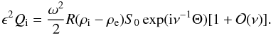 \begin{equation} \epsilon^2 Q_{\rm i} = \frac{\omega^2}2R(\rho_{\rm i} - \rho_{\rm e})S_0 \exp({\rm i}\nu^{-1}\Theta)[1 + {\cal O}(\nu)]. \label{eq:4.34} \end{equation}