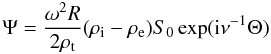 \begin{equation} \Psi = \frac{\omega^2 R}{2\rho_{\rm t}}(\rho_{\rm i} - \rho_{\rm e})S_0\exp({\rm i}\nu^{-1}\Theta) \label{eq:4.36} \end{equation}