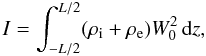 \begin{equation} I = \int_{-L/2}^{L/2}(\rho_{\rm i}+\rho_{\rm e})W_0^2\,{\rm d}z, \label{eq:4.43} \end{equation}