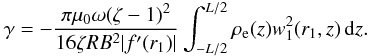 \begin{equation} \gamma = -\frac{\pi\mu_0\omega(\zeta-1)^2}{16\zeta RB^2|f'(r_1)|} \int_{-L/2}^{L/2}\rho_{\rm e}(z)w_1^2(r_1,z)\,{\rm d}z. \label{eq:5.7} \end{equation}