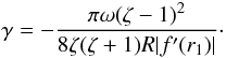 \begin{equation} \gamma = -\frac{\pi\omega(\zeta-1)^2}{8\zeta(\zeta+1)R|f'(r_1)|}\cdot \label{eq:5.9} \end{equation}