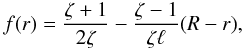 \begin{equation} f(r) = \frac{\zeta+1}{2\zeta} - \frac{\zeta-1}{\zeta\ell}(R-r), \label{eq:5.10} \end{equation}