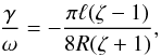 \begin{equation} \frac{\gamma}{\omega} = -\frac{\pi\ell(\zeta-1)}{8R(\zeta+1)}, \label{eq:5.11} \end{equation}