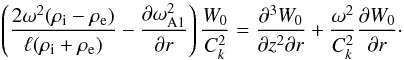 \begin{equation} \left(\frac{2\omega^2(\rho_{\rm i} - \rho_{\rm e})}{\ell(\rho_{\rm i} + \rho_{\rm e})} - \frac{\partial\omega_{\rm A1}^2}{\partial r}\right)\frac{W_0}{C_k^2} = \frac{\partial^3 W_0}{\partial z^2\partial r} + \frac{\omega^2}{C_k^2}\frac{\partial W_0}{\partial r}\cdot \label{eq:5.21} \end{equation}