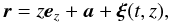 \begin{equation} \vec{r} = z\vec{e}_z + \vec{a} + \vec{\xi}(t,z), \label{eq:2.6} \end{equation}