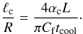 \begin{equation} \frac{\ell_{\rm c}}R = \frac{4\alpha_{\rm c} L}{\pi C_{\rm f} t_{\rm cool}}\cdot \label{eq:5.31} \end{equation}