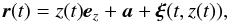\begin{equation} \vec{r}(t) = z(t)\vec{e}_z + \vec{a} + \vec{\xi}(t,z(t)), \label{eq:2.7} \end{equation}
