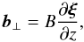 \begin{equation} \vec{b}_\perp = B\frac{\partial\vec{\xi}}{\partial z}, \label{eq:2.10} \end{equation}