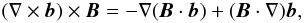 $$ (\nabla\times\vec{b})\times\vec{B} = -\nabla(\vec{B}\cdot\vec{b}) + (\vec{B}\cdot\nabla)\vec{b}, $$
