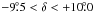 \hbox{$-9\fdg 5<\delta<+10\fdg 0$}