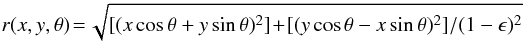 \begin{eqnarray*} r(x,y,\theta) \!=\! \sqrt{[(x \cos \theta + y \sin \theta)^2 ] \!+\! [(y \cos \theta - x \sin \theta)^2] / (1 - \epsilon)^2 } \end{eqnarray*}