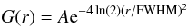 \begin{eqnarray*} G(r) = A {\rm e}^{-4 \ln(2) (r/{\rm FWHM})^2} \end{eqnarray*}