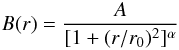 \begin{eqnarray*} B(r)=\frac{A}{[ 1+(r/r_0)^2]^{\alpha}} \end{eqnarray*}