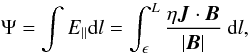 \begin{equation} \label{int_E_par.eq} \Psi =\int E_\| {\rm d}l = \int_{\epsilon}^{L} {\eta \JJ \cdot \BB \over |\BB|} ~{\rm d}l, \end{equation}