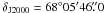 \hbox{$\delta_{\rm J2000}=68^\circ05'46\farcs0$}