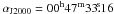 \hbox{$\alpha_{\rm J2000}=00^{\rm h}47^{\rm m}33\fs16$}