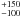 \hbox{$^{+150}_{-100}$}
