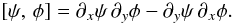 $$ [\psi, \, \phi] = \partial_x \psi \, \partial_y \phi - \partial_y \psi \, \partial_x \phi. $$