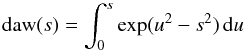 $$ {\rm daw}(s) = \int_0^{s} \exp (u^2 - s^2) \,{\rm d} u $$