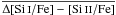 \hbox{$\overline {\Delta\rm[\ion{Si}{i}/Fe]-[\ion{Si}{ii}/Fe]}$}