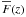 \hbox{$ \overline{F}(z)$}