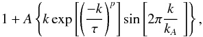 \begin{equation} \label{Eq:fit1D} 1+ A \left \{ k \exp \left[\left(\frac{-k}{\tau}\right)^p \right] \sin\left[2\pi \frac{k}{k_A} \;\right] \right\}, \end{equation}