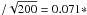 \hbox{$/\sqrt{200}=0.071*$}
