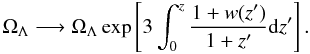\begin{equation} \Omega_\Lambda \longrightarrow \Omega_{\Lambda} \exp \left[ 3 \int_0^z \frac{1+w(z^\prime)}{1+z^\prime } {\rm d}z^\prime \right].\vspace{-1.5mm} \end{equation}