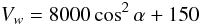 \begin{equation} V_w = 8000 \cos^2\alpha + 150 \end{equation}