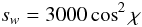 \begin{equation} s_w = 3000 \cos^2\chi \end{equation}
